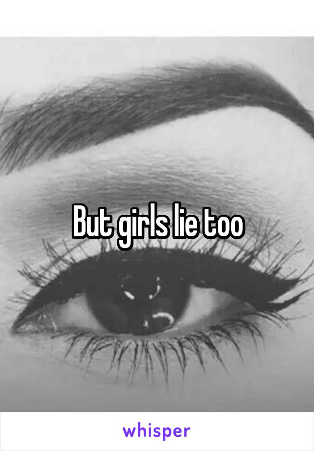 But girls lie too
