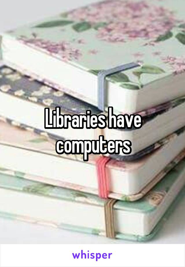Libraries have computers