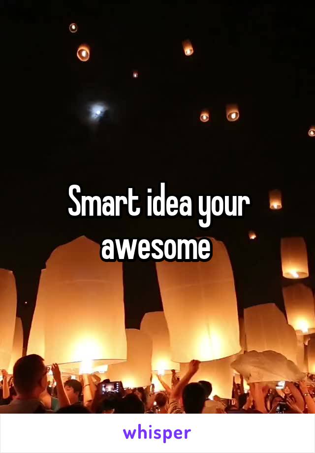 Smart idea your awesome 