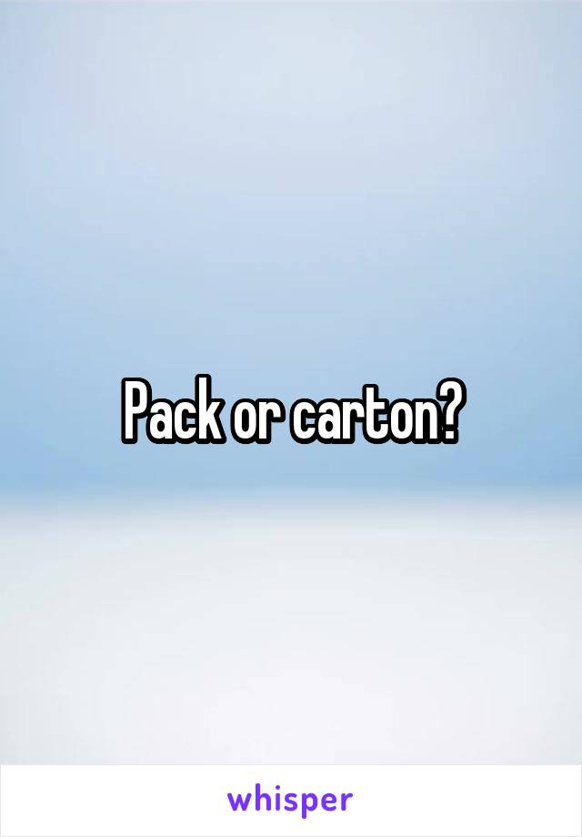 Pack or carton?