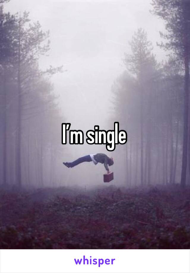 I’m single