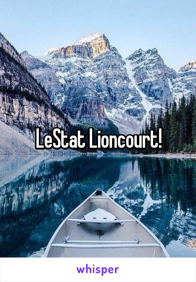LeStat Lioncourt!