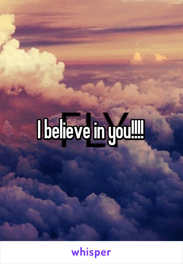 I believe in you!!!! 