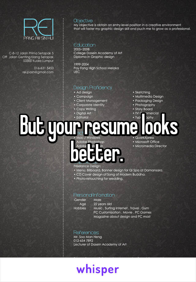 But your resume looks better. 