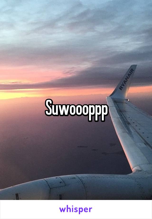 Suwoooppp
