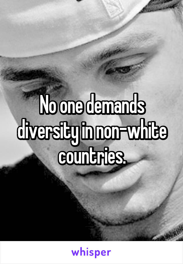 No one demands diversity in non-white countries.