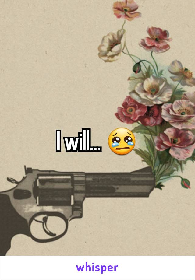 I will... 😢