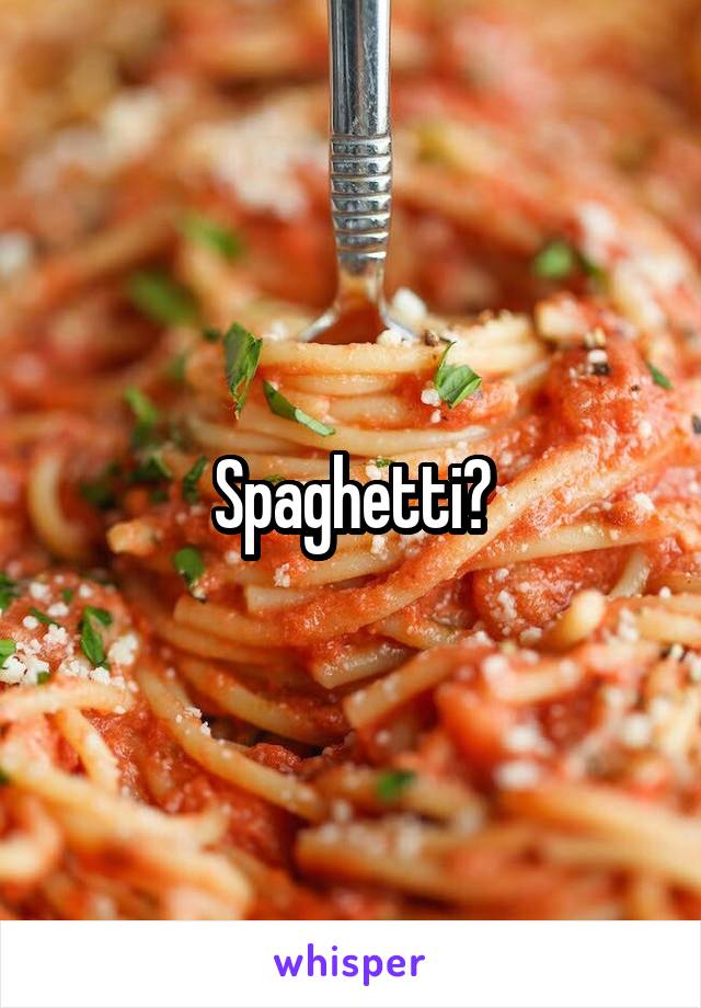 Spaghetti?