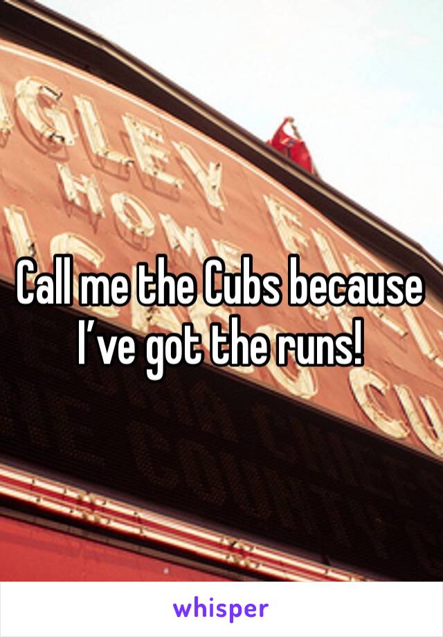 Call me the Cubs because I’ve got the runs! 