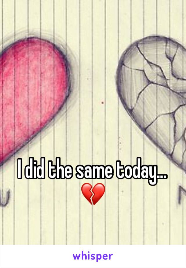 I did the same today... 💔