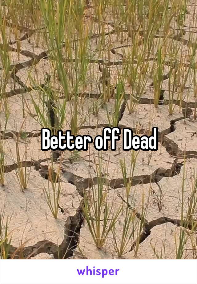 Better off Dead