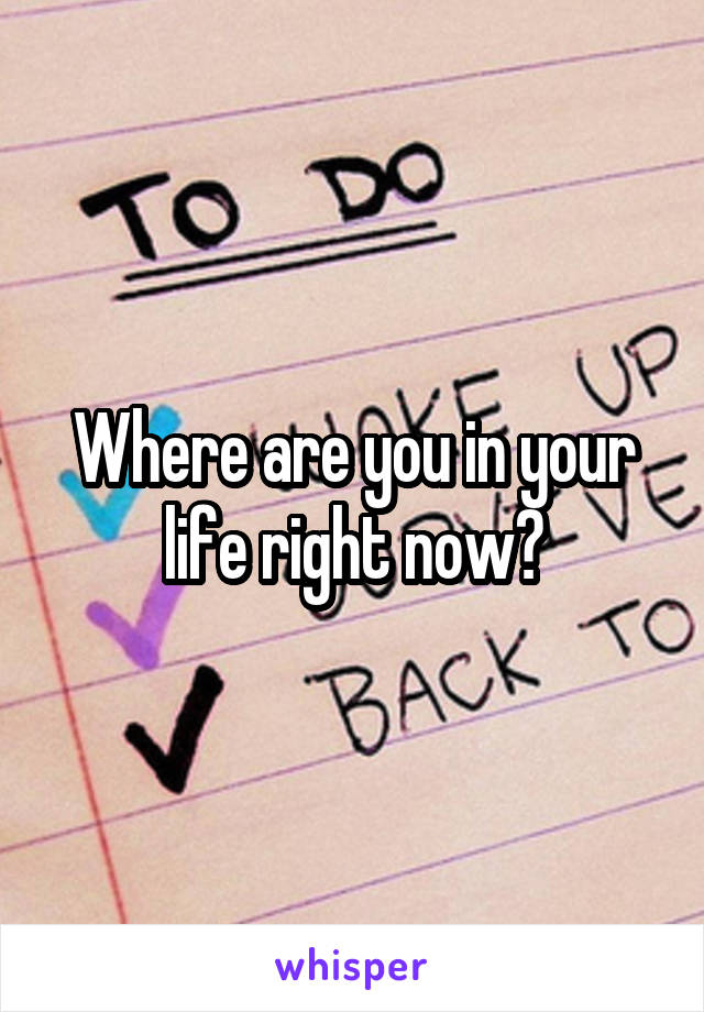 Where are you in your life right now?