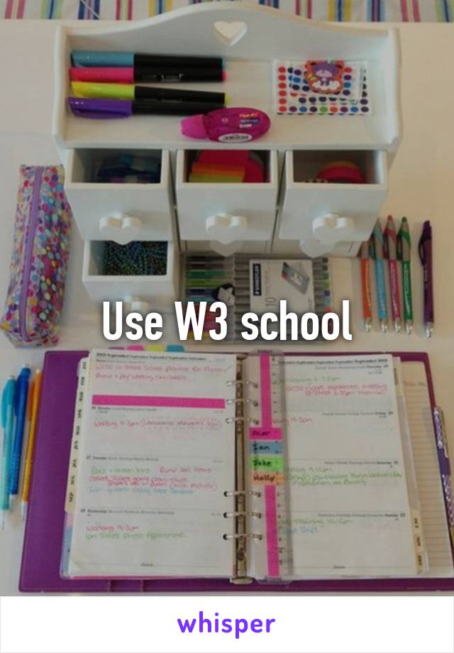 Use W3 school