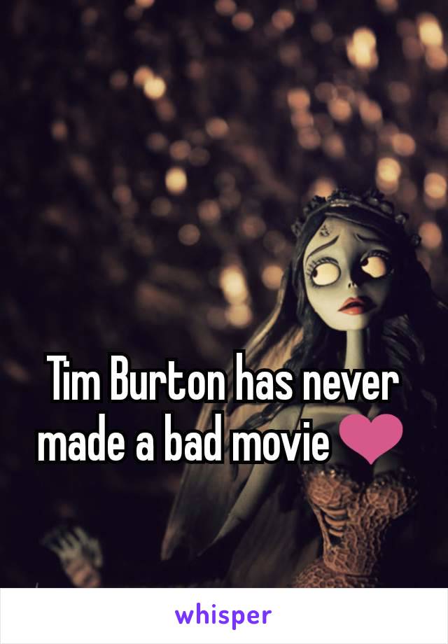 Tim Burton has never made a bad movie❤️