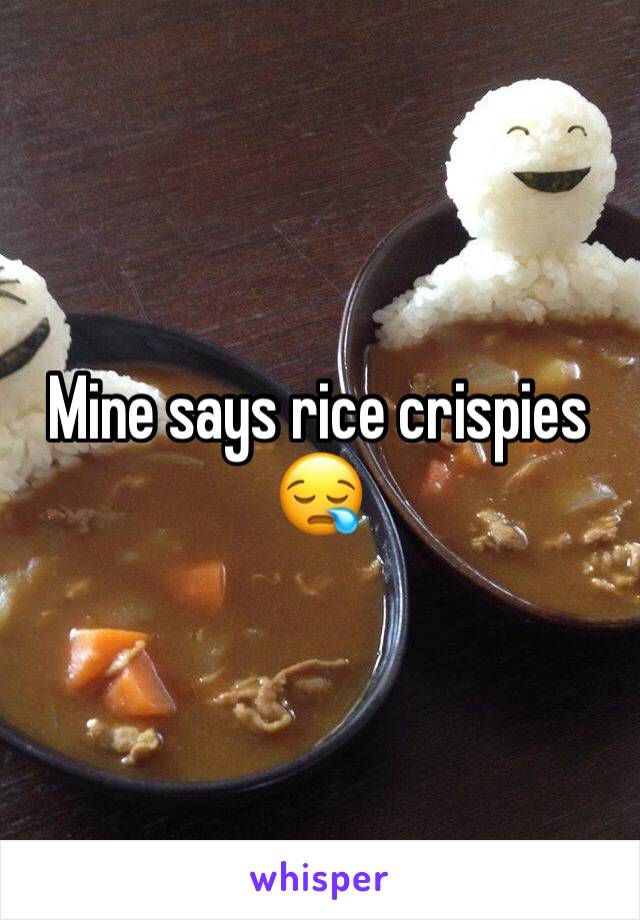 Mine says rice crispies 😪