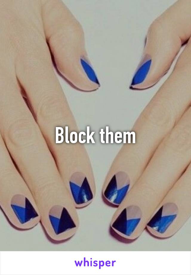 Block them