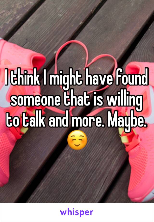 I think I might have found someone that is willing to talk and more. Maybe. ☺️