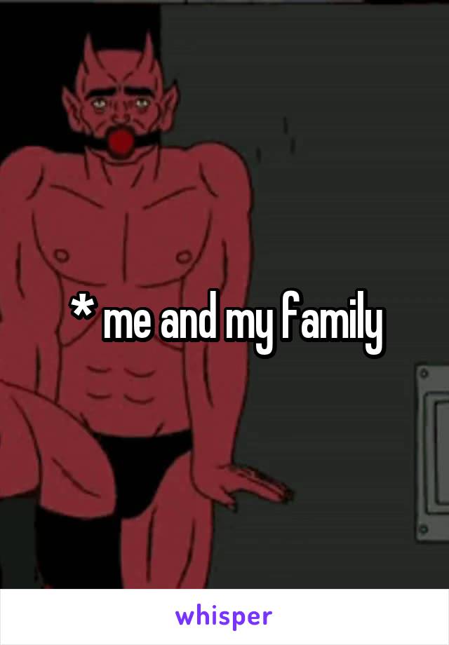 * me and my family