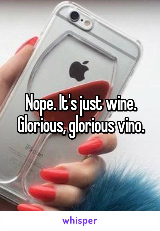 Nope. It's just wine. Glorious, glorious vino.