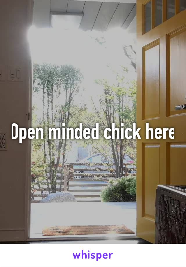 Open minded chick here
