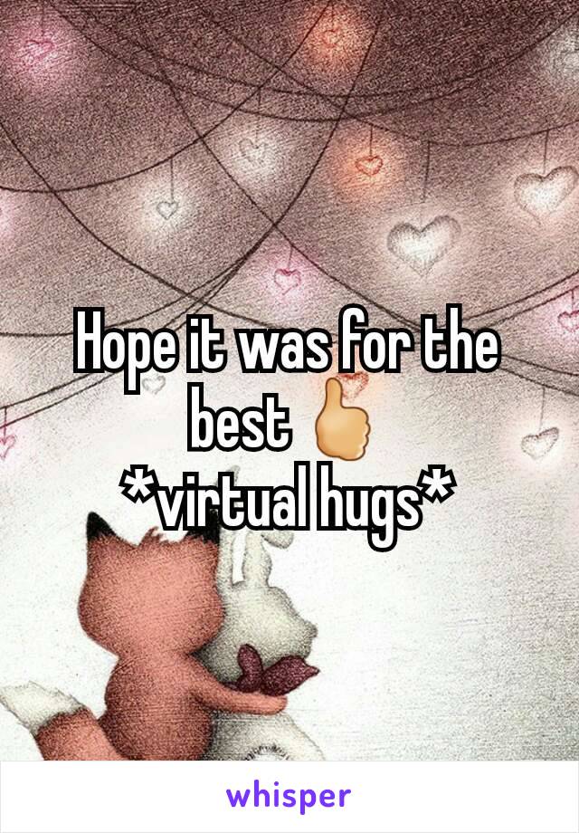 Hope it was for the best🖒
*virtual hugs*