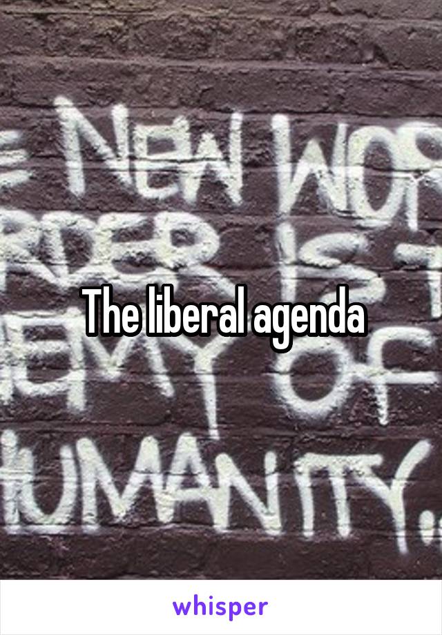 The liberal agenda