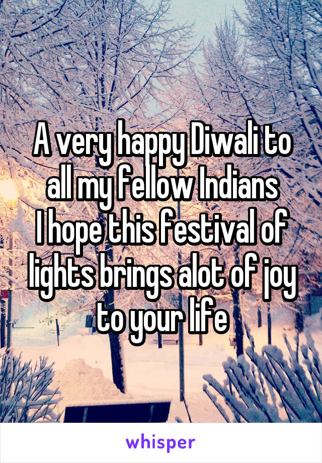 A very happy Diwali to all my fellow Indians
I hope this festival of lights brings alot of joy to your life
