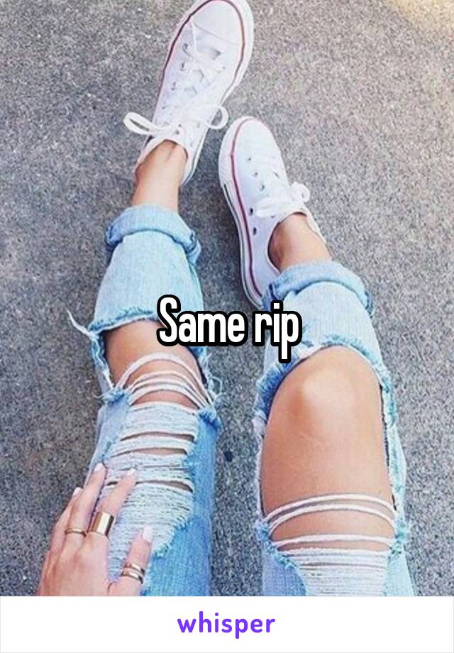 Same rip
