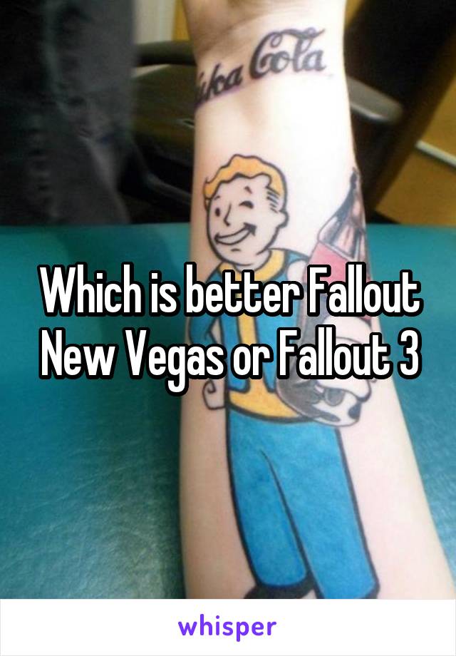 Which is better Fallout New Vegas or Fallout 3