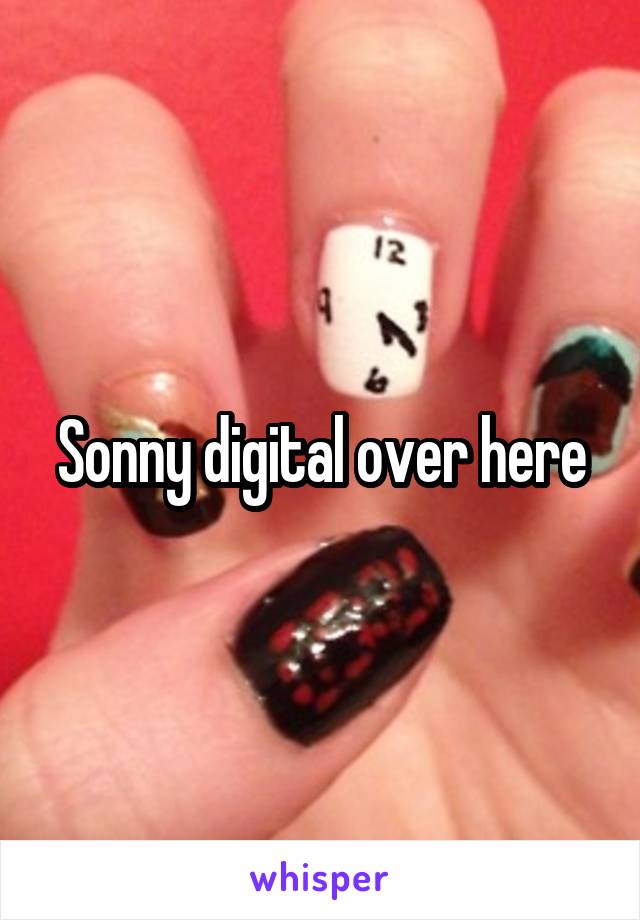 Sonny digital over here