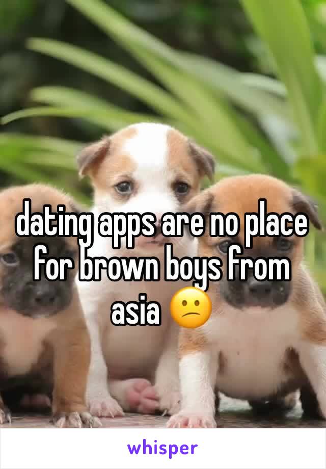 dating apps are no place for brown boys from asia 😕