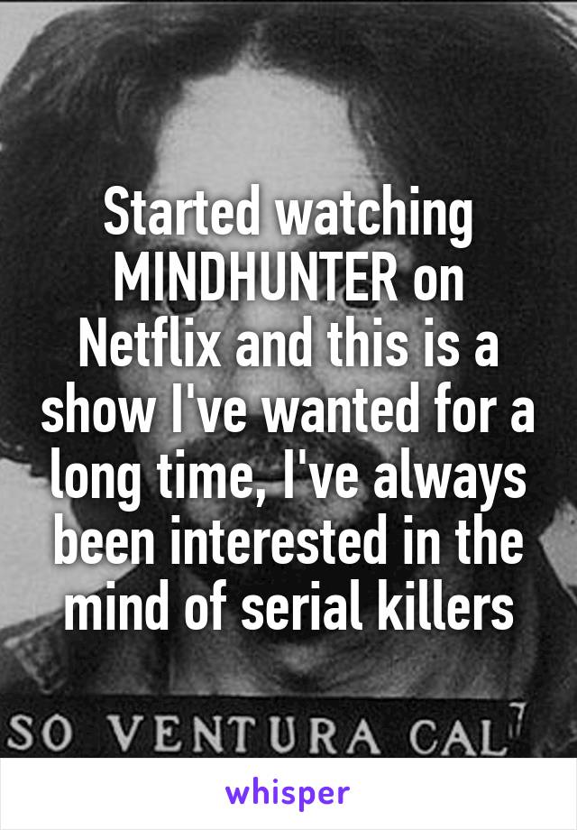 Started watching MINDHUNTER on Netflix and this is a show I've wanted for a long time, I've always been interested in the mind of serial killers