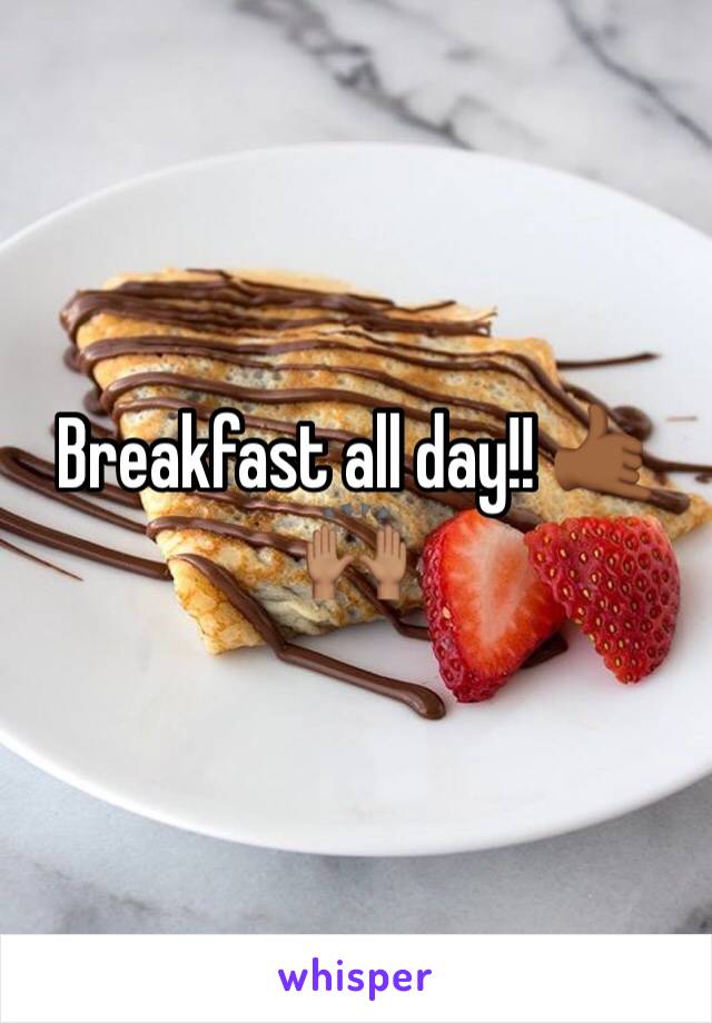 Breakfast all day!! 🤙🏾🙌🏽