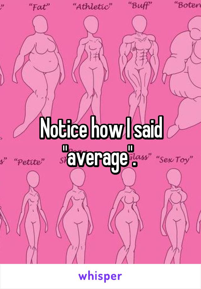 Notice how I said "average". 