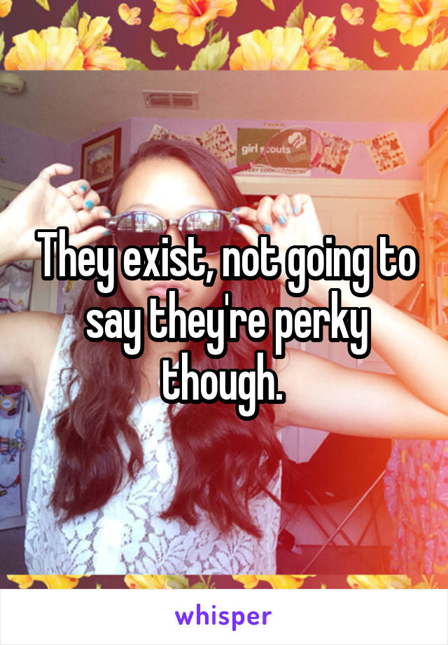 They exist, not going to say they're perky though. 