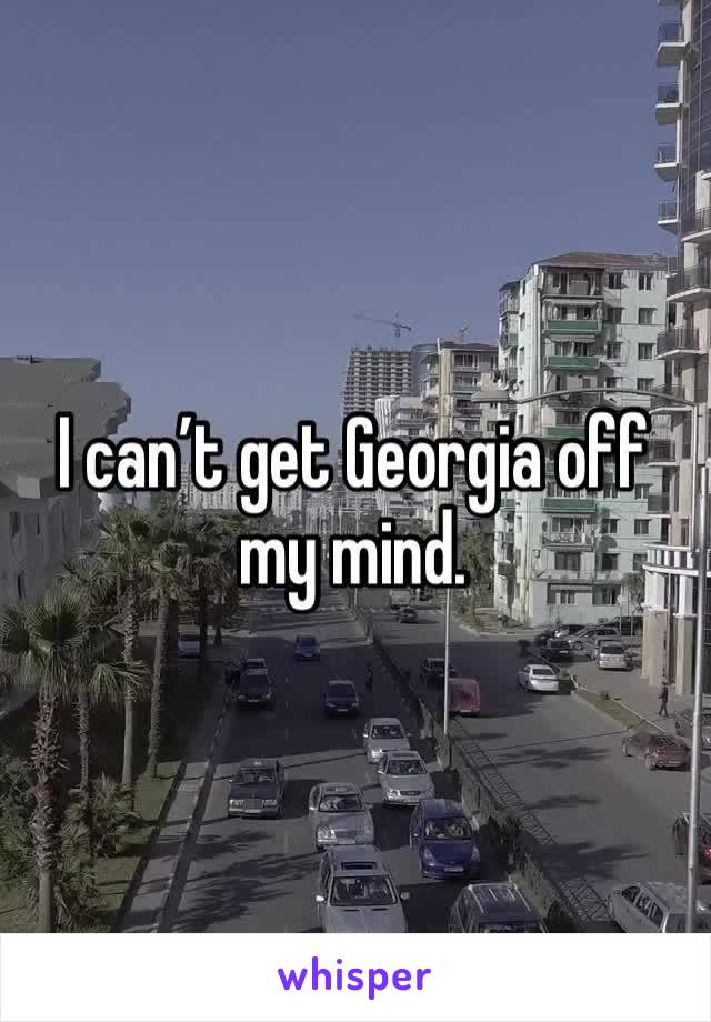 I can’t get Georgia off my mind.