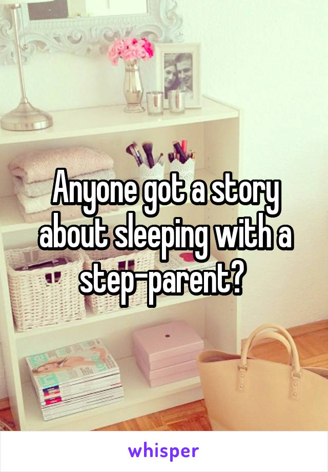 Anyone got a story about sleeping with a step-parent? 