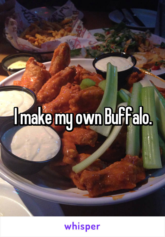 I make my own Buffalo.