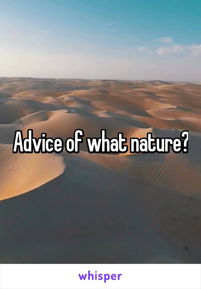 Advice of what nature?
