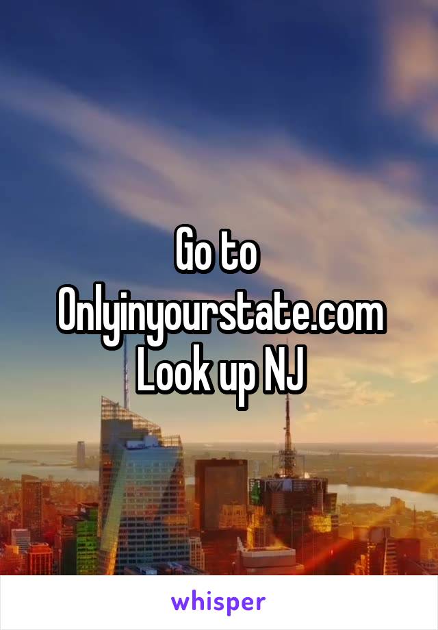 Go to 
Onlyinyourstate.com
Look up NJ