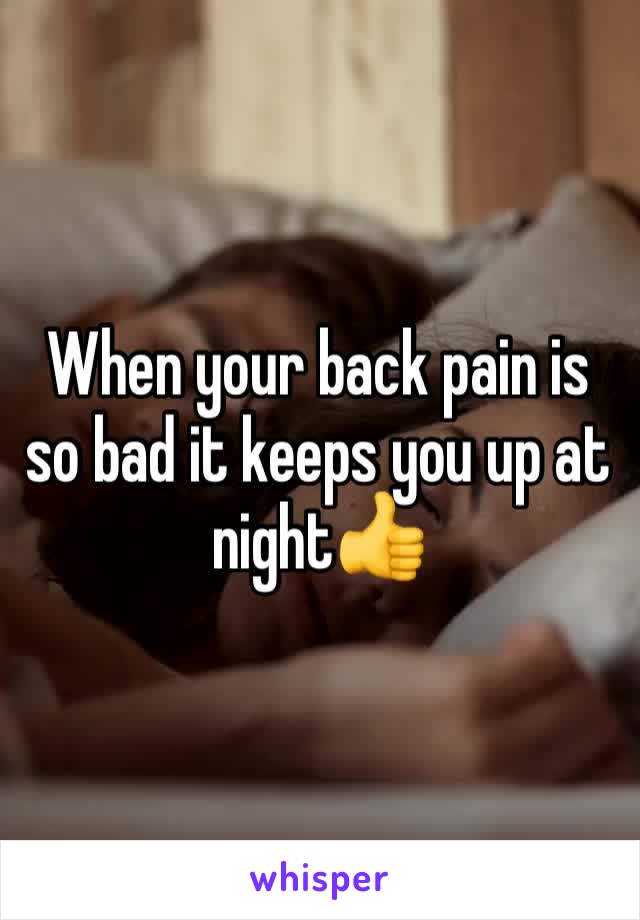 When your back pain is so bad it keeps you up at night👍