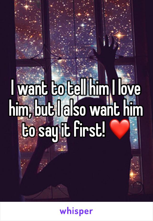 I want to tell him I love him, but I also want him to say it first! ❤️ 