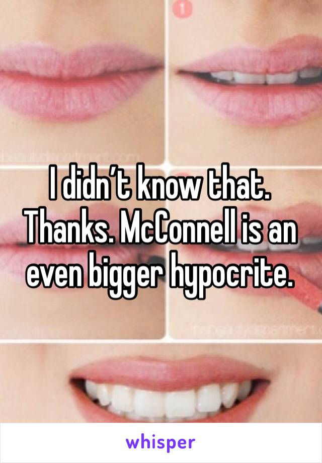 I didn’t know that. Thanks. McConnell is an even bigger hypocrite.