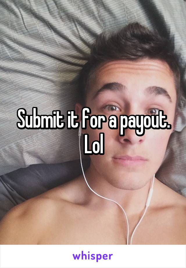 Submit it for a payout. Lol