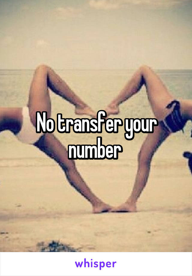 No transfer your number 