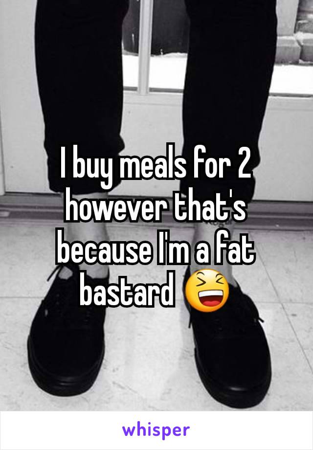 I buy meals for 2 however that's because I'm a fat bastard 😆