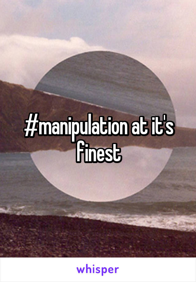 #manipulation at it's finest