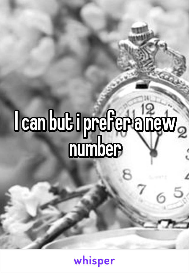 I can but i prefer a new number