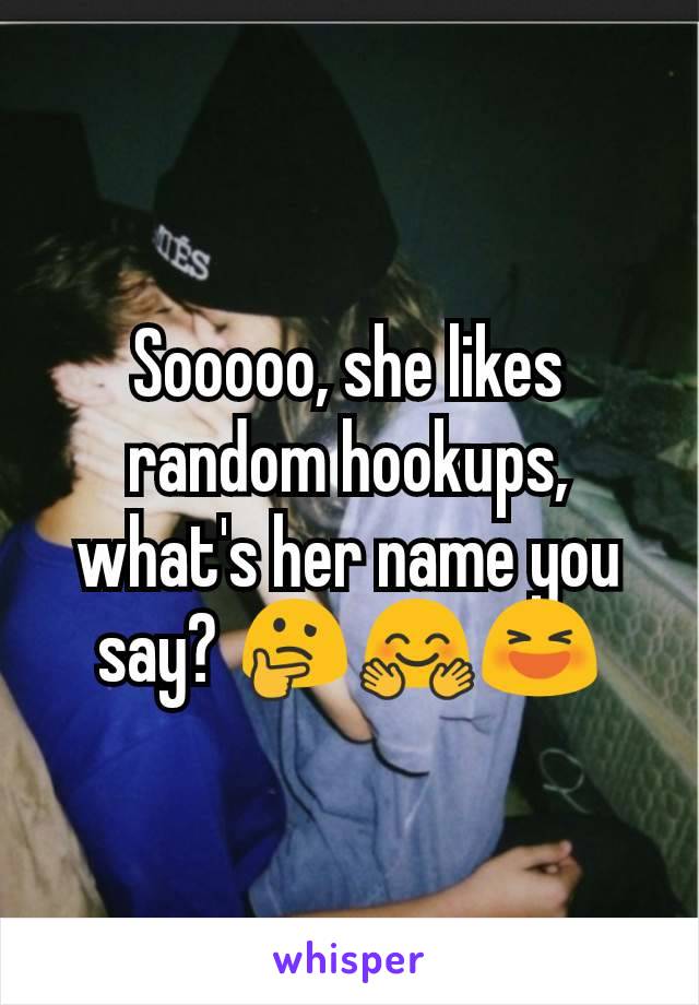 Sooooo, she likes random hookups, what's her name you say? 🤔🤗😆