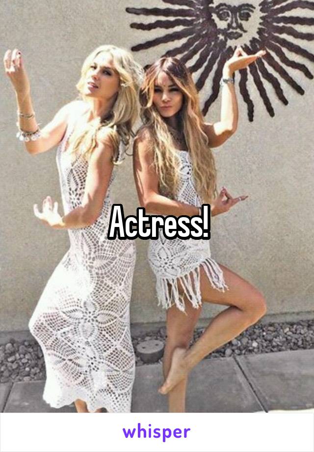 Actress!